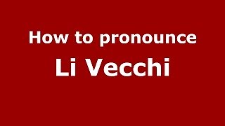 How to pronounce Li Vecchi