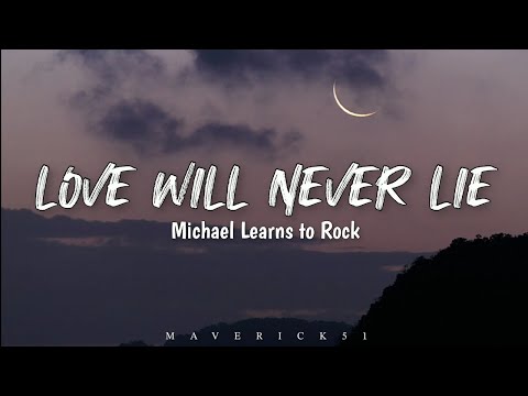 Michael Learns to Rock - Love Will Never Lie (LYRICS) ♪