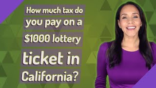 How much tax do you pay on a $1000 lottery ticket in California?