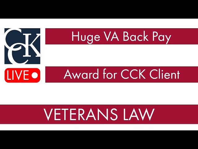 Large VA Back Pay Award for CCK Client: VA Benefits Case Summary