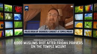 Yehudah Glick: 8,000 Muslims Riot on Temple Mount After Peaceful Friday Prayers
