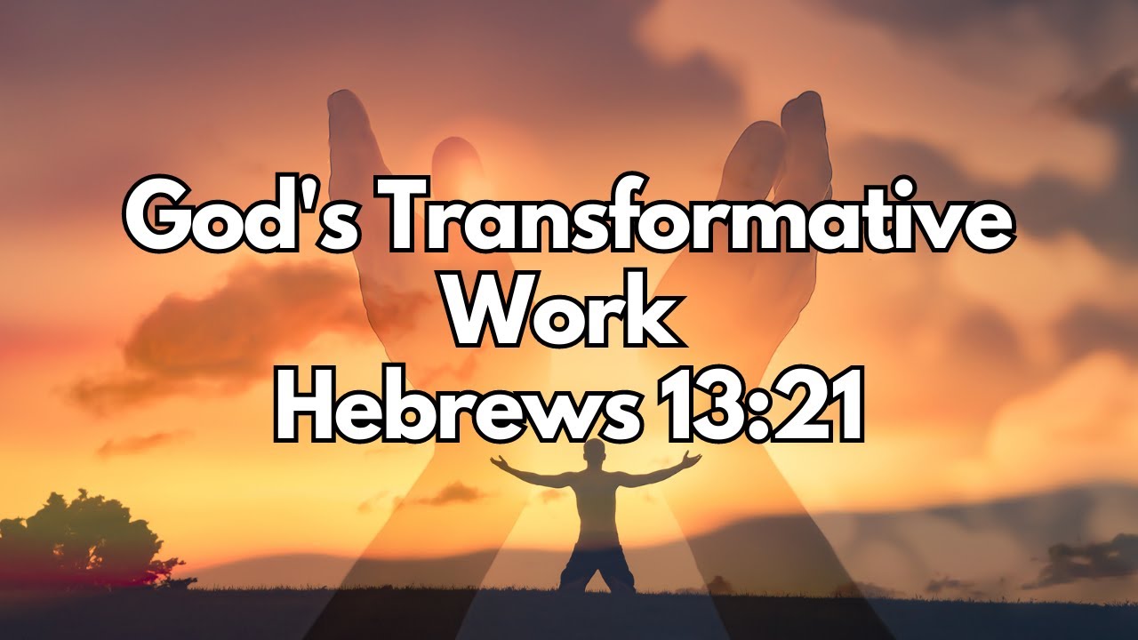 God's Transformative Work | Hebrews 13:21 | Daily Devotion | Daily Bible Verse
