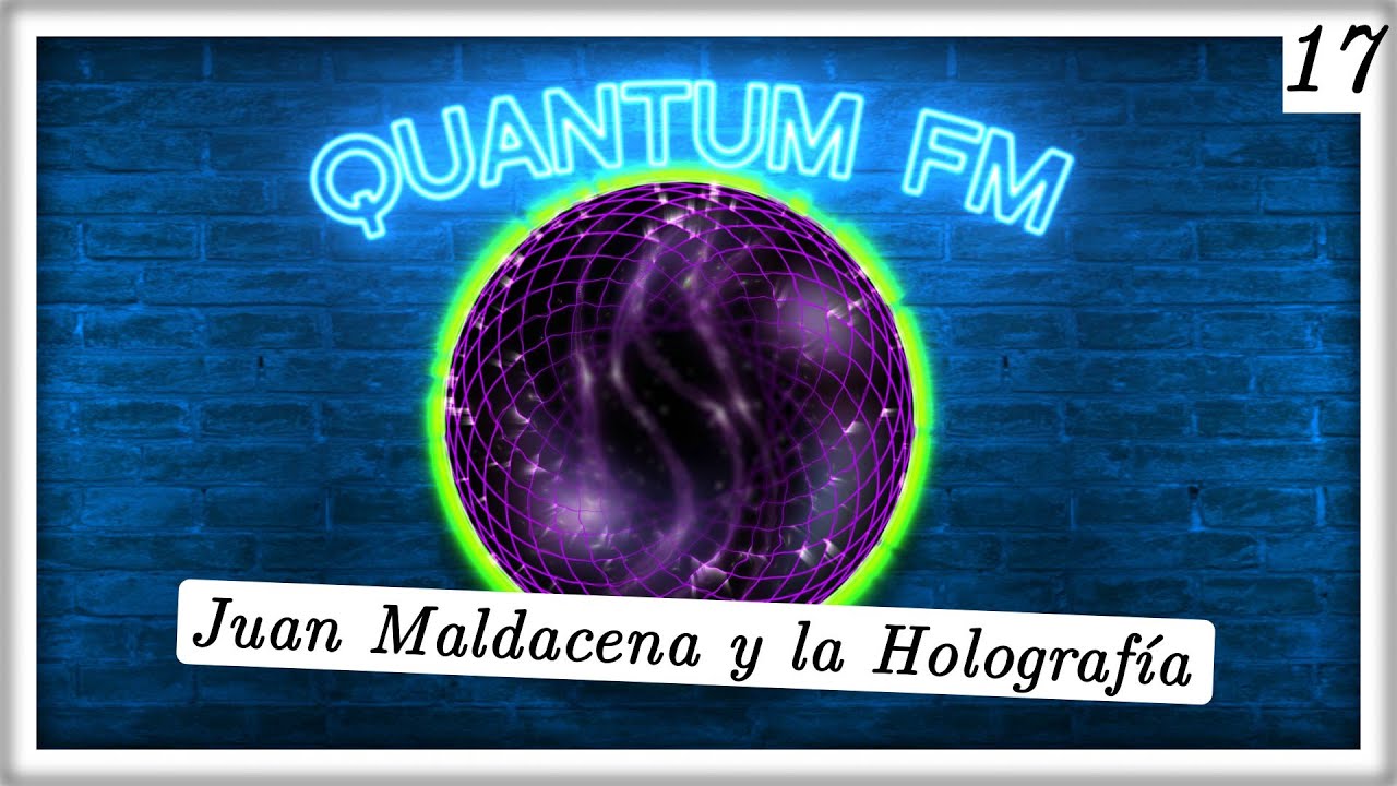 Juan Maldacena, Holografía y la Naturaleza Emergente del Espacio-Tiempo| Quantum FM #17