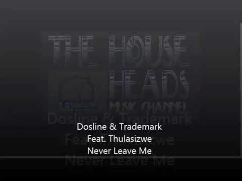 Dosline & Trademark feat  Thulasizwe   Never Leave Me