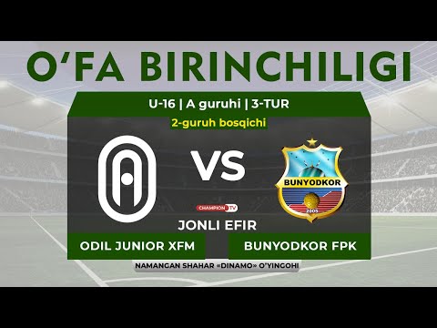 Odil Junior XFM - Bunyodkor PFK | U-16 2-guruh bosqichi O'FA Birinchiligi | A guruhi 3-tur