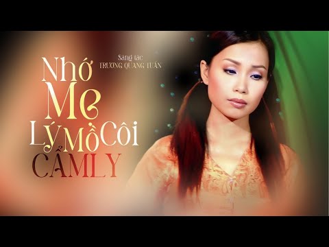 NHỚ MẸ LÝ MỒ CÔI - CẨM LY | Sáng tác: Trương Quang Tuấn (Phát hành 2005)