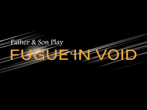 Father & Son play Fugue in Void