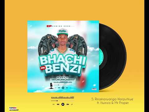 Flexy H - Rinamanyanga Hariputirwe ft. Hwinza & Mr Proper
