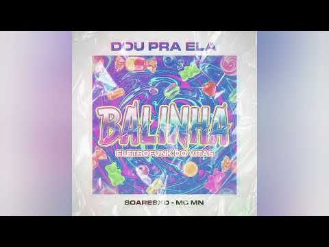 EU DOU PRA ELA BALINHA - ELETROFUNK DO VITAS - MC MN, SOARESxD