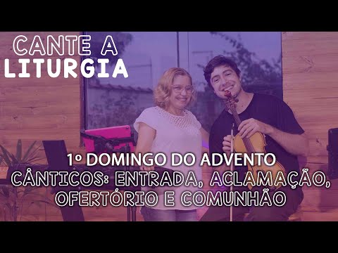 CANTE A LITURGIA #3 - 1º Domingo do ADVENTO  | Ana Walquiria e Diego Palada