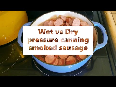 Wet vs Dry pressure canning smoked sausage