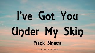 Frank Sinatra - I&#39;ve Got You Under My Skin (Lyrics)