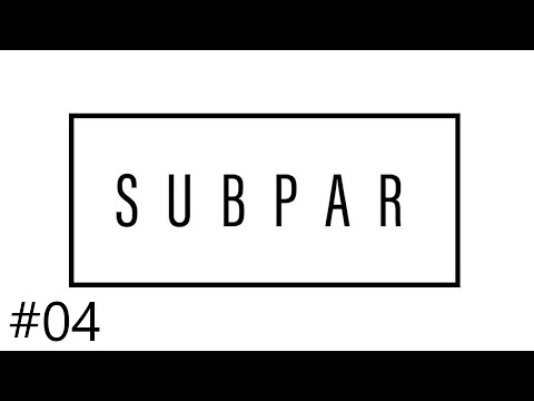 The Subpar Podcast (EP #04)
