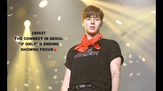 180527 MONSTA X WORLD TOUR THE CONNECT IN SEOUL  IF ONLY & ENDING 셔누 FOCUS ♡