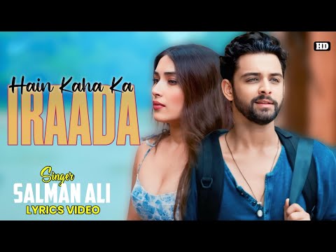 Hain Kaha Ka Iraada Lyrics - Salman Ali | Tanishk Bagchi | Nusrat Fateh Ali Khan