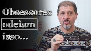 O que os Obsessores mais ODEIAM em Você! Você vai se Surpreender! | XV #126
