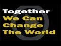 Together We Can Change The World (Tradução ...