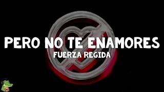 Fuerza Regida - PERO NO TE ENAMORES (Letra)