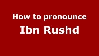 How to pronounce Ibn Rushd