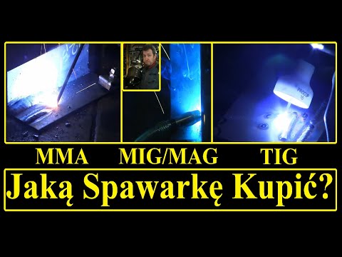 Jaką spawarkę kupić TIG MIG MAG MMA? Która metoda Spawania najlepsza Migomat? elektroda? TIG AC/DC?