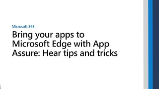 Bring your apps to Microsoft Edge with App Assure: Hear tips and trick
