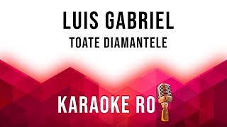 Luis Gabriel  - Toate Diamantele - Karaoke