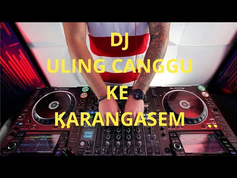 DJ ULING CANGGU KE KARANGASEM VERSI FUNKOT 2024