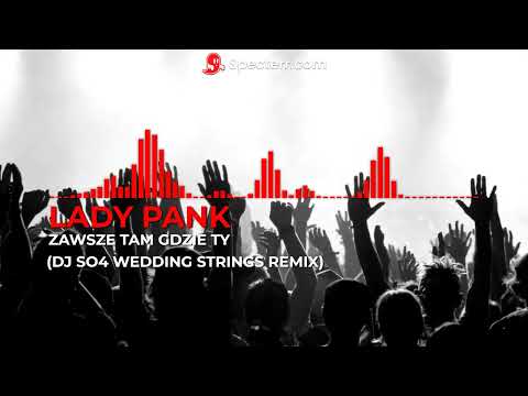 LADY PANK - Zawsze Tam Gdzie Ty (DJ SO4 Wedding Strings Remix)