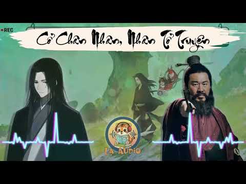 FULL Cổ Chân Nhân, Nhân Tổ Truyện | Lạ Audio