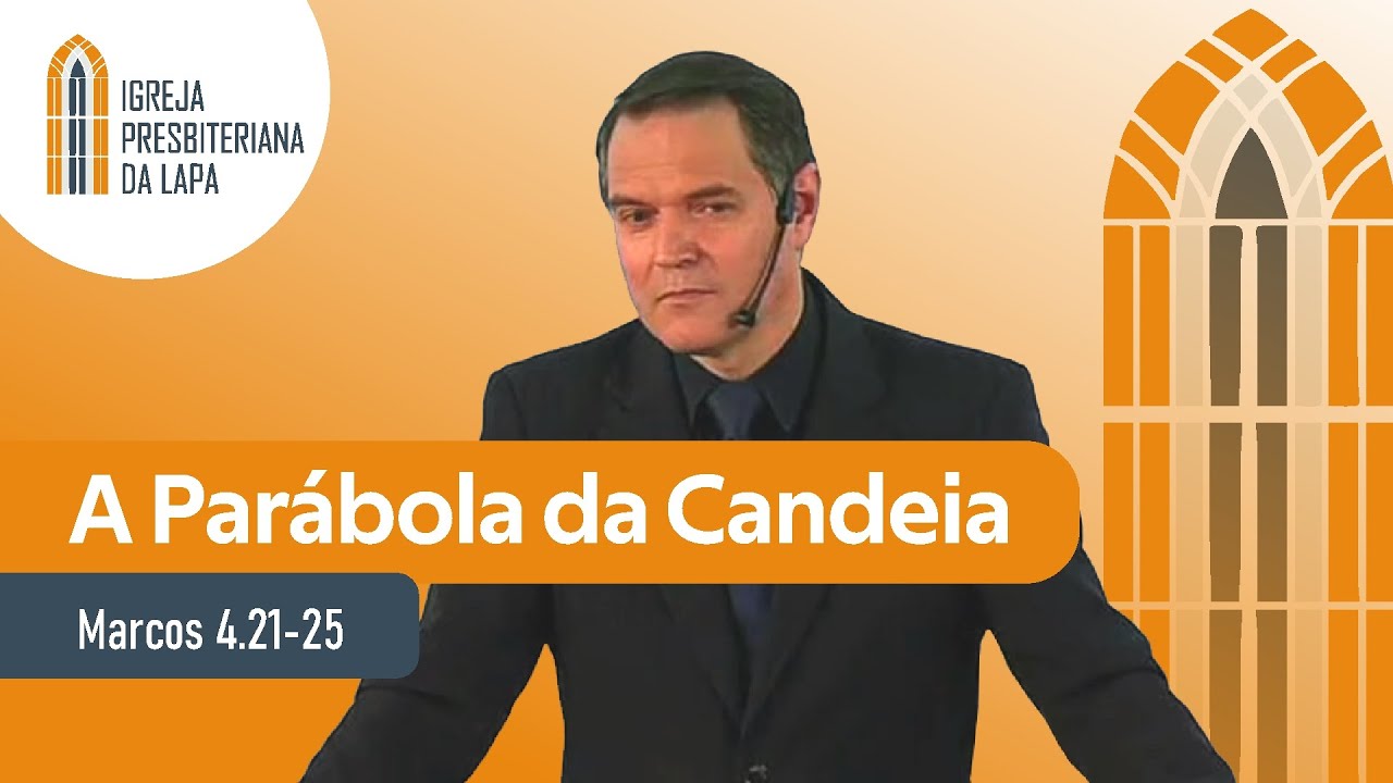 A Parábola da Candeia (Marcos 4.21-25 ) por Rev. Sérgio Lima