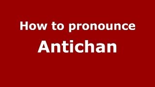How to pronounce Antichan