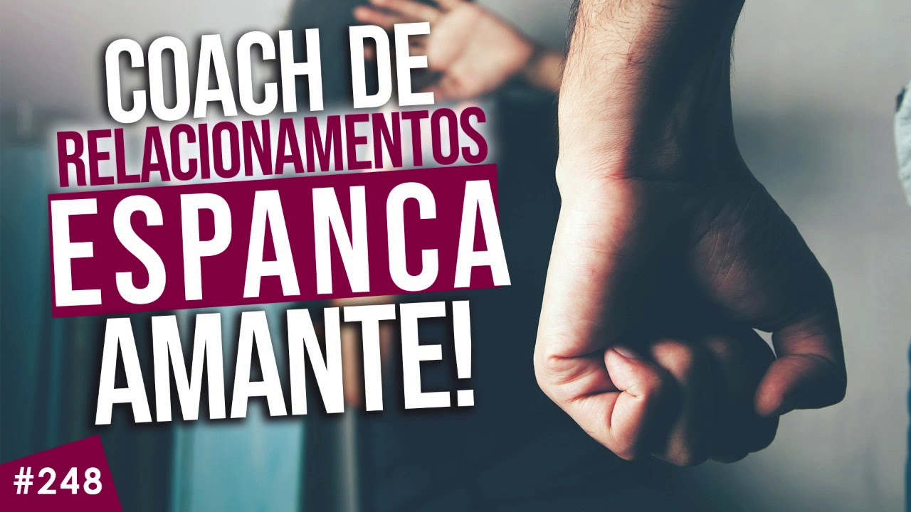 Coach de relacionamentos CASADO trai e espanca amante