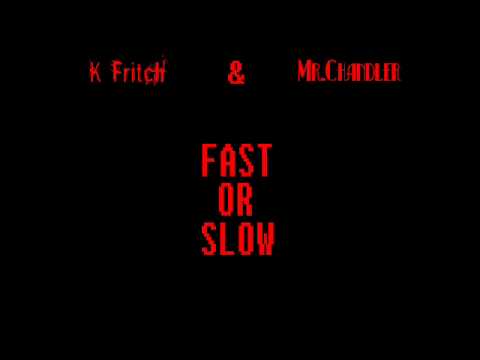 Fast or Slow - K Fritch ft. Mr.Chandler