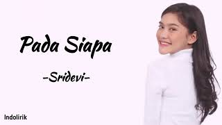 Download lagu Pada Siapa - SriDevi | Lirik Lagu mp3