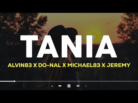 Alvin83 X Do-Nal X Michael83 X Jeremy - TANIA (Lirik Lagu)| Ah su lama suka dia (Viral Tiktok)