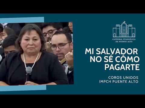 Mi Salvador no sé cómo pagarte - Coros Unidos IMPCH Puente Alto