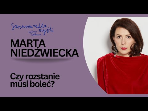 Marta Niedźwiecka o rozstaniach, odrzuceniach i niezobowiązującym seksie