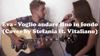 Voglio andare fino in fondo - Eva (Cover by Stefania &amp; Vitaliano)