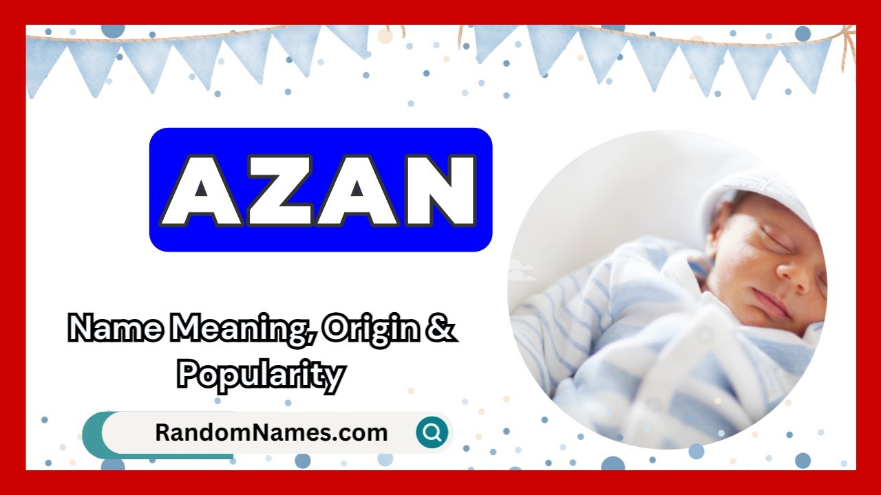 Azan - Baby Boy Name Meaning, Origin & Popularity - RandomNames.com