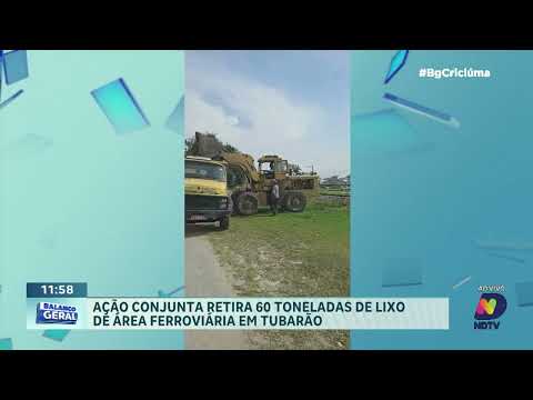 Ação retira 60 toneladas de lixo de área ferroviária em Tubarão