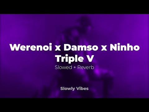 Werenoi x Damso x Ninho - Triple V (𝙨𝙡𝙤𝙬𝙚𝙙 + 𝙧𝙚𝙫𝙚𝙧𝙗)