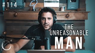 Episode 114: The Unreasonable Man | Your World Within Daily Podcast