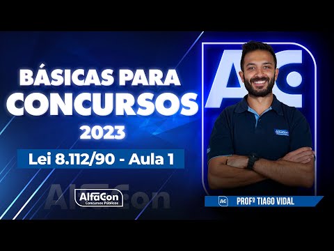 Basics for 2023 Public Exams - Law 8.112/90 - Class 1/3 - AlfaCon