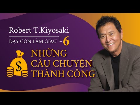 [Sách Nói] Dạy Con Làm Giàu 6: Những Bài Học Thành Công - Chương 1 | Robert T.Kiyosaki