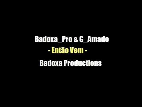 Badoxa Pro & G_Amado - Entao Vem - Badoxa Productions