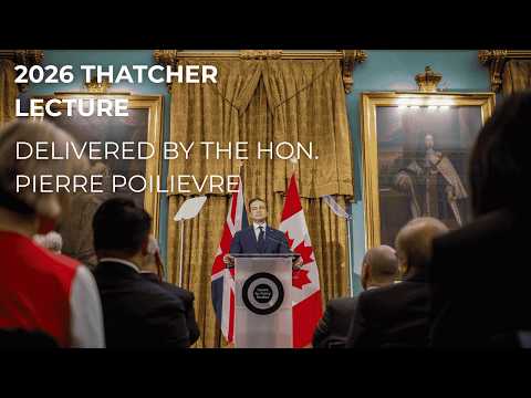 The Centre for Policy Studies 2026 Margaret Thatcher Lecture: Delivered by the Hon. Pierre Poilievre