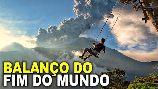 O BALANÇO DO FIM DO MUNDO | BAÑOS | EQUADOR #4