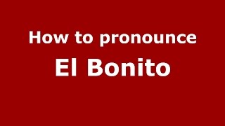How to pronounce El Bonito