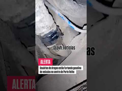 Usuários de drogas estão furtando gasolina dos veículos no centro da capital de Porto Velho