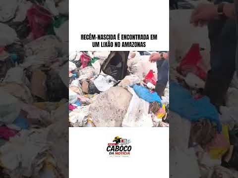 Bebê recém-nascida é encontrada em lixão no AM e caso revolta moradores nas redes sociais.